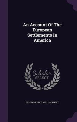 An Account Of The European Settlements In America by Burke, Edmund