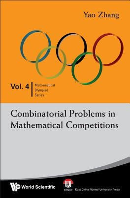 Combinatorial Problems in Mathematical Competitions by Zhang, Yao