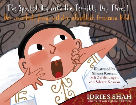The Spoiled Boy with the Terribly Dry Throat / Der verwöhnte Junge mit der schrecklich trockenen Kehle: Bilingual English-German Edition / Zweisprachi by Shah, Idries