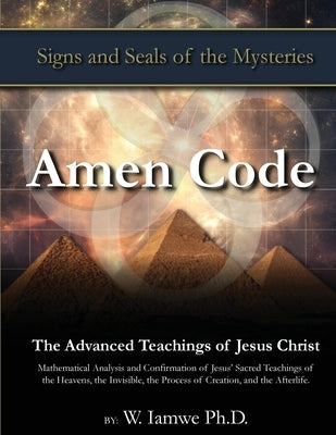 Amen Code: The Advanced Teachings of Jesus Christ by Iamwe, W.