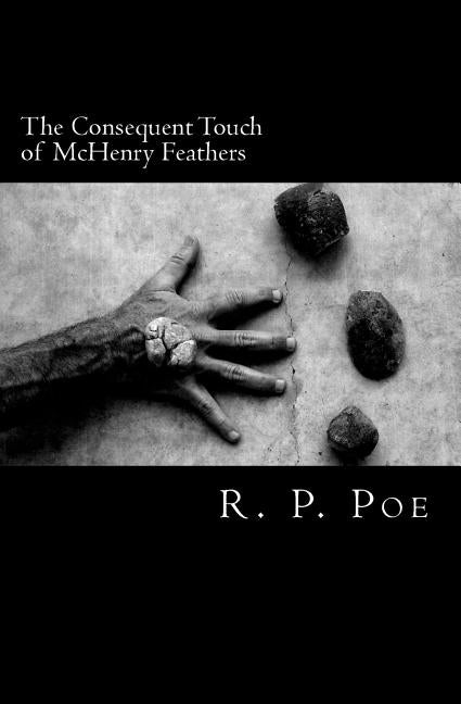 The Consequent Touch of McHenry Feathers by Poe, R. P.