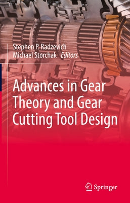 Advances in Gear Theory and Gear Cutting Tool Design by Radzevich, Stephen P.