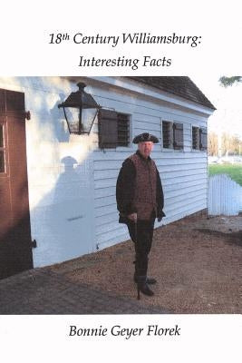 18th Century Williamsburg: Interesting Facts by Florek, Bonnie Geyer