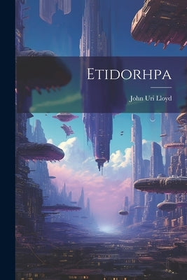 Etidorhpa by Lloyd, John Uri