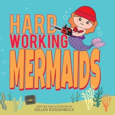 Hard Working Mermaids by Roggenbuck, Kellen