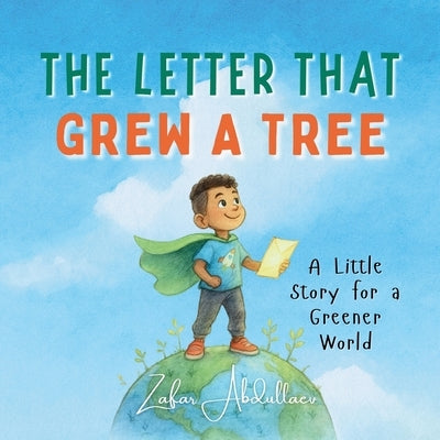 The Letter That Grew a Tree: Teaching Kids to Love and Protect the Earth Through Small Acts by Abdullaev, Zafar
