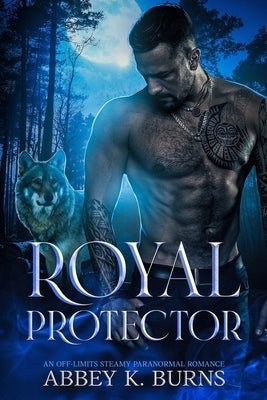 Royal Protector: A Paranormal Enemies to Lovers Romance by Burns, Abbey K.