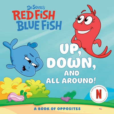 Up, Down, and All Around: A Book of Opposites (Dr. Seuss's Red Fish, Blue Fish) by Random House