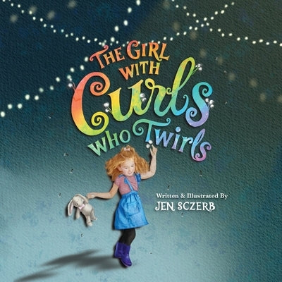 The Girl with Curls Who Twirls by Sczerb, Jen