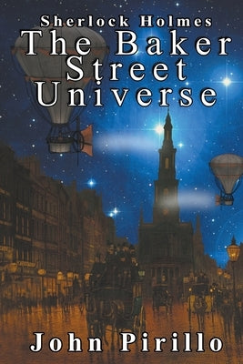 The Baker Street Universe by Pirillo, John
