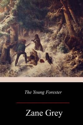 The Young Forester by Grey, Zane