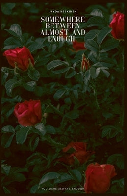 Somewhere Between Almost and Enough by Keskinen, Jayda