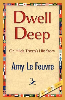 Dwell Deep by Le Feuvre, Amy