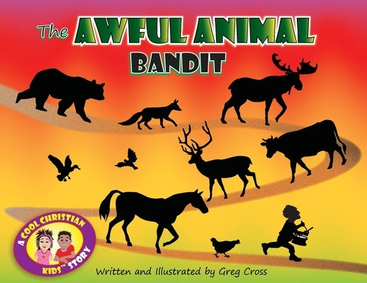 The Awful Animal Bandit: A Cool Christian Kids story by Cross, Greg