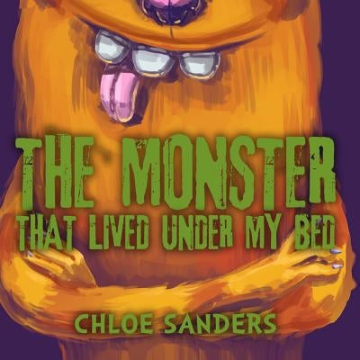 The Monster That Lived Under My Bed: (Children's book about a Boy and a Cute Monster, Picture Books, Preschool Books, Ages 3-5, Baby Books, Kids Books by Sanders, Chloe