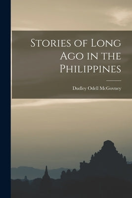 Stories of Long Ago in the Philippines by McGovney, Dudley Odell
