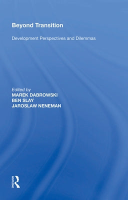 Beyond Transition: Development Perspectives and Dilemmas by Slay, Ben