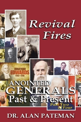 Revival Fires, Anointed Generals Past and Present (Part Two of Four) by Pateman, Alan
