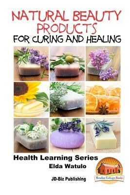 Natural Beauty Products For Curing and Healing by Davidson, John