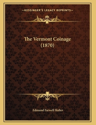 The Vermont Coinage (1870) by Slafter, Edmund Farwell