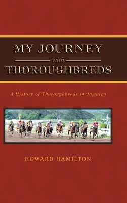 My Journey with Thoroughbreds by Hamilton, Howard
