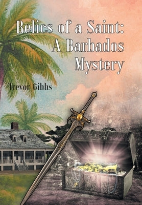 Relics of a Saint: A Barbados Mystery by Gibbs, Trevor