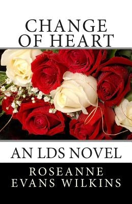 Change of Heart: An LDS Novel by Wilkins, Roseanne Evans
