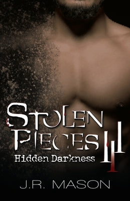 Stolen Pieces III: Hidden Darkness by Mason, J. R.