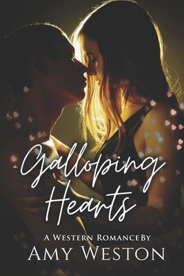 Galloping Hearts: A Western Romance by Weston, Amy