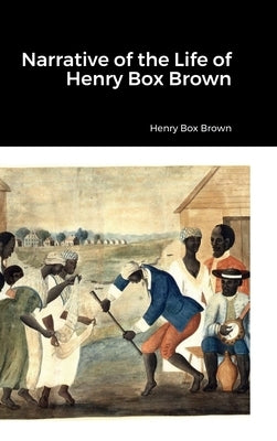 Narrative of the Life of Henry Box Brown by Brown, Henry Box
