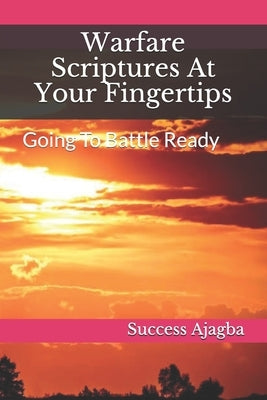 Warfare Scriptures At Your Fingertips: Going To Battle Ready by Ajagba, Success