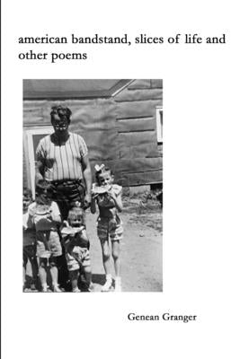 american bandstand, slices of life and other poems by Granger, Genean
