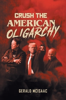 Crush the American Oligarchy by McIsaac, Gerald