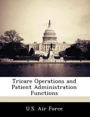 Tricare Operations and Patient Administration Functions by U. S. Air Force