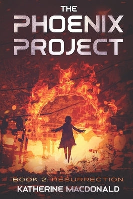 The Phoenix Project: Book 2: Resurrection by MacDonald, Katherine