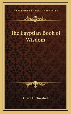 The Egyptian Book of Wisdom by Turnbull, Grace H.