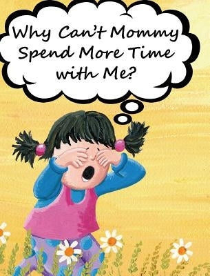 Why Can't Mommy Spend More Time with Me? by Huston, Jimmy