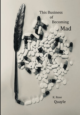 This Business of Becoming Mad by Quayle, K. Rose