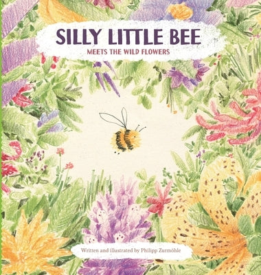 Silly Little Bee: Meets the Wild Flowers by Zurmöhle, Philipp