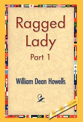 Ragged Lady, Part 1 by Howells, William Dean