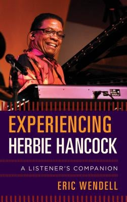 Experiencing Herbie Hancock: A Listener's Companion by Wendell, Eric