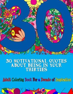 30 Motivational Quotes About Being In Your Thirties Adult Coloring Book: For an Inspirational Decade by Peaceful Mind Adult Coloring Books
