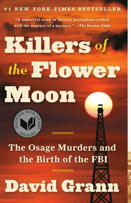 Killers of the Flower Moon: The Osage Murders and the Birth of the FBI by Grann, David