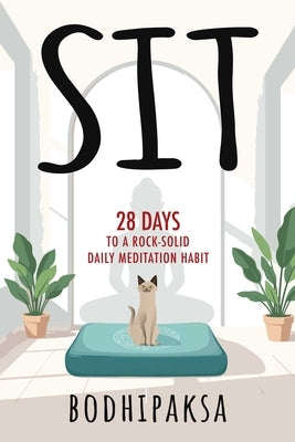Sit: Twenty-Eight Days to a Rock-Solid Daily Meditation Habit by Bodhipaksa