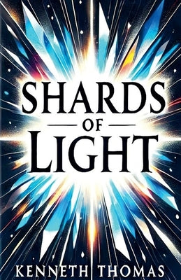 Shards of Light by Thomas, Kenneth