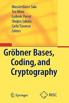 Gröbner Bases, Coding, and Cryptography by Sala, Massimiliano