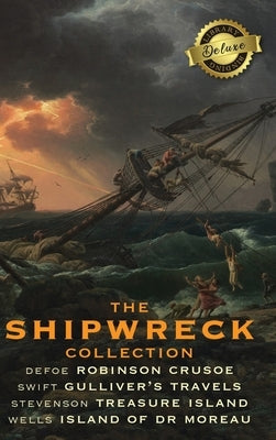 The Shipwreck Collection (4 Books): Robinson Crusoe, Gulliver's Travels, Treasure Island, and The Island of Doctor Moreau (Deluxe Library Edition) by Defoe, Daniel