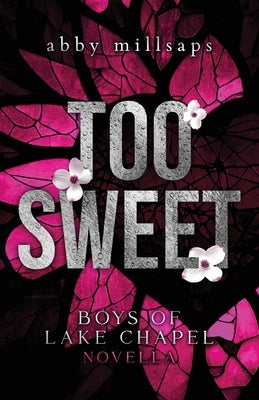 Too Sweet: Boys of Lake Chapel Novella by Millsaps, Abby