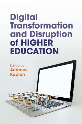 Digital Transformation and Disruption of Higher Education by Kaplan, Andreas