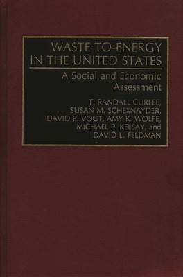 Waste-To-Energy in the United States: A Social and Economic Assessment by Curlee, T. Randall